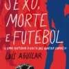 Sexo, Morte e Futebol