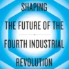 Shaping the Future of the Fourth Industrial Revolution