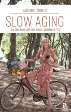 Slow Aging - Um Guia para uma Vida Longa, Saudável e Feliz