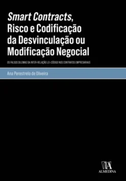 Smart Contracts, Risco e Codificação da Desvinculação ou Modificação Negocial - Os falsos dilemas da inter-relação lei-código nos contratos empresariais