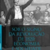 Sob o Signo da Revolução de 1820: Economia e Sociedade