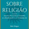 Sobre a Religião e a sua Relação com a Razão, a Liberdade e a Violência
