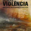 Sobre a Violência - História, Quotidiano e Política