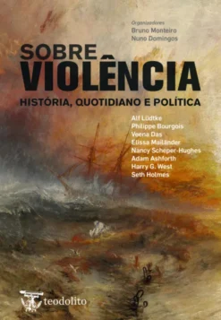 Sobre a Violência - História, Quotidiano e Política