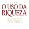Sobre o Uso da Riqueza - O Destino Universal dos Bens
