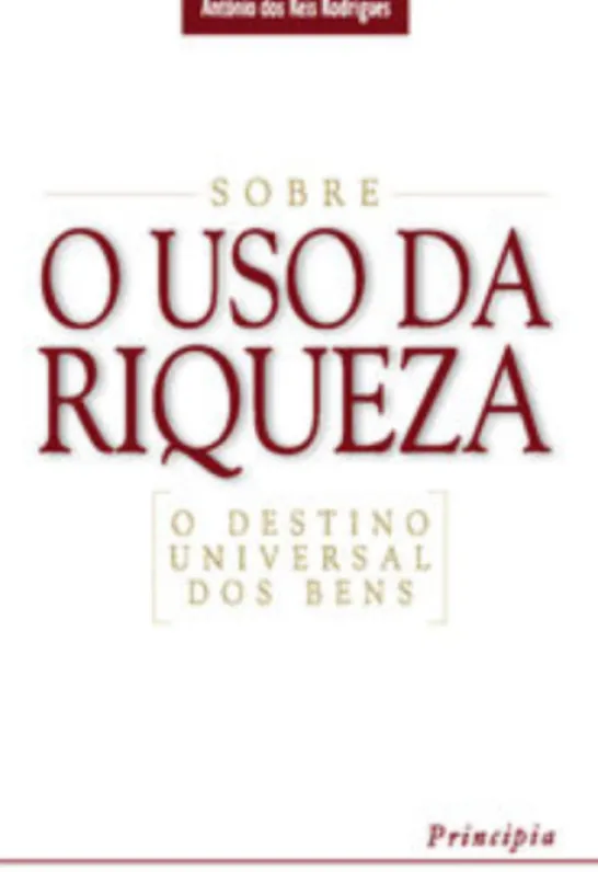 Sobre o Uso da Riqueza - O Destino Universal dos Bens