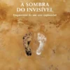 À Sombra do Invisível - Fragmentos de um crer sapiencial