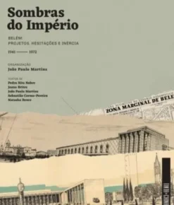 Sombras do Império - Belém: Projetos, Hesitações e Inércia, 1941-1972