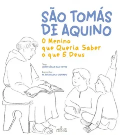 São Tomás de Aquino - O Menino que Queria Saber o que é Deus