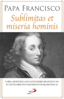 Sublimitas et Miseria Hominis – Grandeza e Miséria do Homem