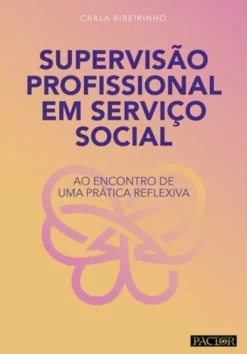 Supervisão Profissional em Serviço Social - Ao Encontro de Uma Prática Reflexiva