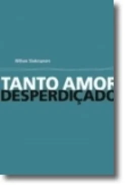 Tanto Amor Desperdiçado