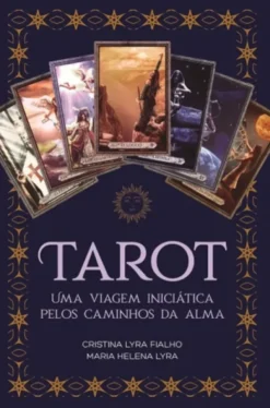 Tarot - Uma Viagem Iniciática pelos Caminhos da Alma