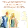 Temas e Contextos de Pedagogia-Educação Social