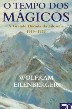 Tempo dos Mágicos - A Grande Década da Filosofia (1919-1929)
