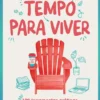 Tempo para Viver - 100 Ferramentas Práticas para Otimizar o Teu Tempo de Trabalho, Descanso e Lazer