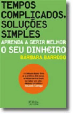 Tempos Complicados, Soluções Simples - Aprenda a Gerir Melhor o seu Dinheiro