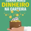 Tenha Mais Dinheiro na Carteira