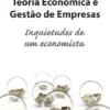 Teoria Económica e Gestão de Empresas - Inquietudes de um Economista