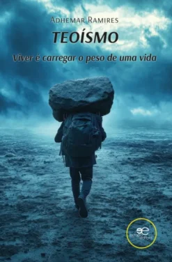 Teoísmo - Viver é Carregar o Peso de uma Vida