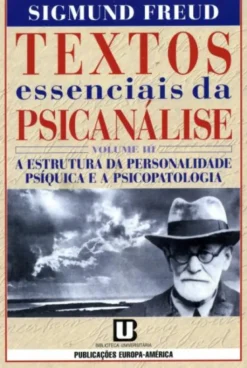 Textos Essenciais da Psicanálise - Vol. III - A Estrutura da Personalidade Psíquica e a Psicopatologia