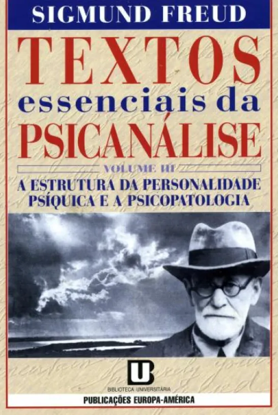 Textos Essenciais da Psicanálise - Vol. III - A Estrutura da Personalidade Psíquica e a Psicopatologia