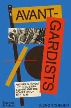 The Avant-Gardists - Artists in Revolt in the Russian Empire and the Soviet Union 1917-1935