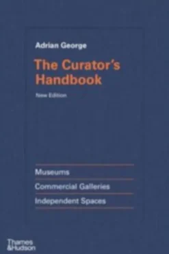 The Curator's Handbook - Museums, Commercial Galleries, Independent Spaces