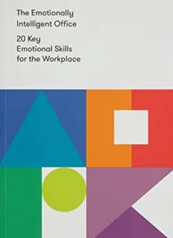 The Emotionally Intelligent Office: 20 Key Emotional Skills for the Workplace