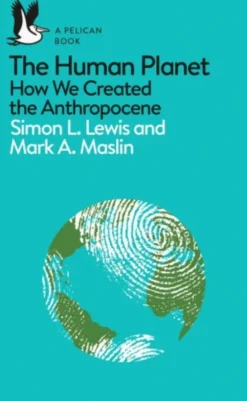 The Human Planet: How We Created the Anthropocene