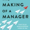 The Making of a Manager - What to Do When Everyone Looks to You