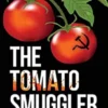 The Tomato Smuggler. How One Man Stood Up to Communism