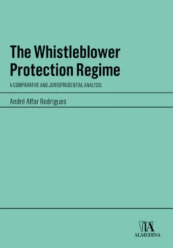 The Whistleblower Protection Regime - A Comparative and Jurisprudential Analysis
