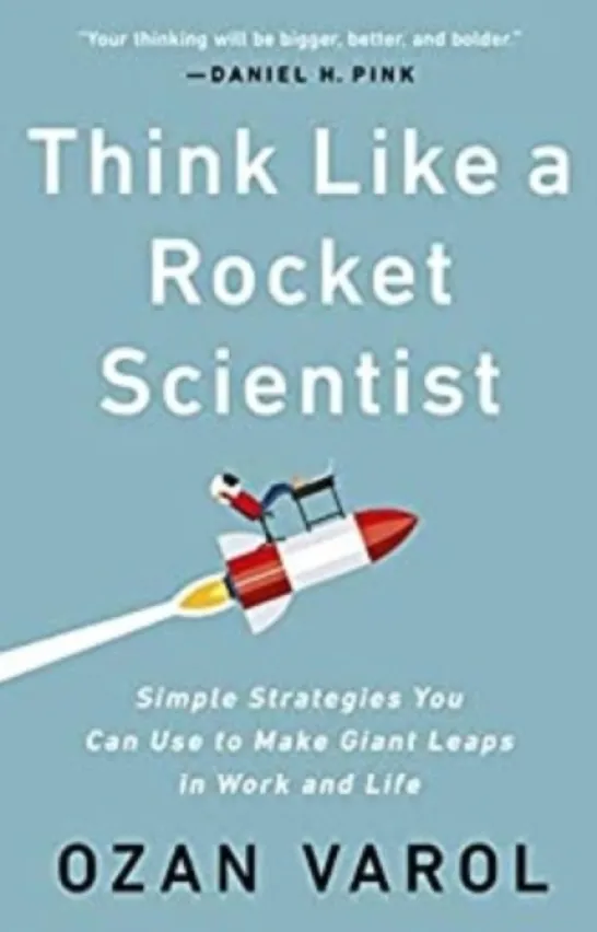 Think Like a Rocket Scientist: Simple Strategies You Can Use to Make Giant Leaps in Work and Life