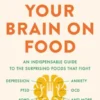 This Is Your Brain on Food: An Indispensable Guide to the Surprising Foods that Fight