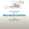 Ética Aplicada - Investigação Científica