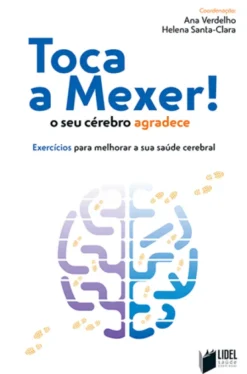 Toca a Mexer! O Seu Cérebro Agradece - Exercícios para melhorar a sua saúde cerebral