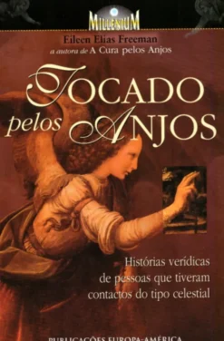Tocado Pelos Anjos - Histórias Verídicas de Pessoas que Tiveram Contactos do Tipo Celestial