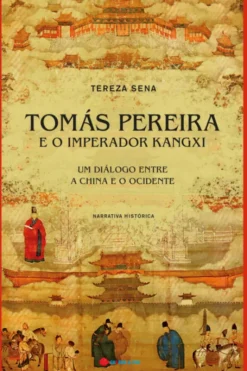 Tomás Pereira e o Imperador Kangxi - Um diálogo entre a China e o Ocidente