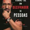 Torne-Se Um Decifrador De Pessoas