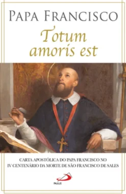 Totum Amoris Est -Carta Apostólica do Papa Francisco - Tudo pertence ao Amor
