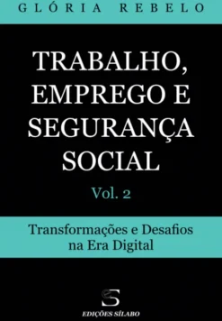 Trabalho, Emprego e Segurança Social – Vol. 2 - Transformações e Desafios na Era Digital