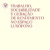 Trabalho, Sociabilidade e Formação de Rendimento em Países Lusófonos (N.º 23 da Coleção)