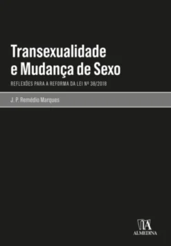 Transexualidade e Mudança de Sexo - Reflexões para a Reforma da Lei nº 38/2018