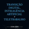 Transição Digital, Inteligência Artificial e Teletrabalho - Estudos Laborais