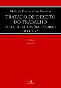 Tratado de Direito do Trabalho - Parte III - Situações Laborais Colectivas - 4ª Edição