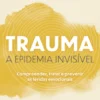 Trauma: A Epidemia Invisível