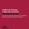 Tráfico de Pessoas: A Nova Escravatura? - Perspectiva Jurídico-Penal à Luz do Direito Internacional dos Direitos Humanos
