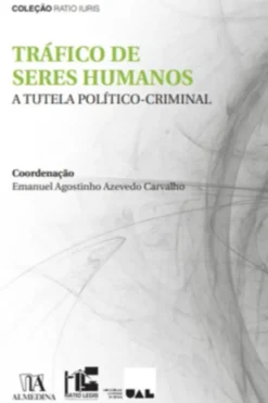 Tráfico de Seres Humanos - A Tutela Político-Criminal