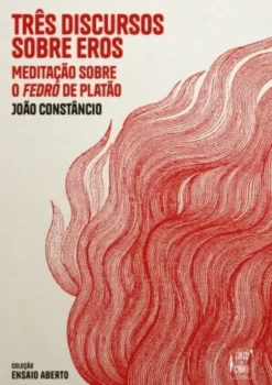 Três Discursos sobre Eros - Meditação sobre o Fedro de Platão